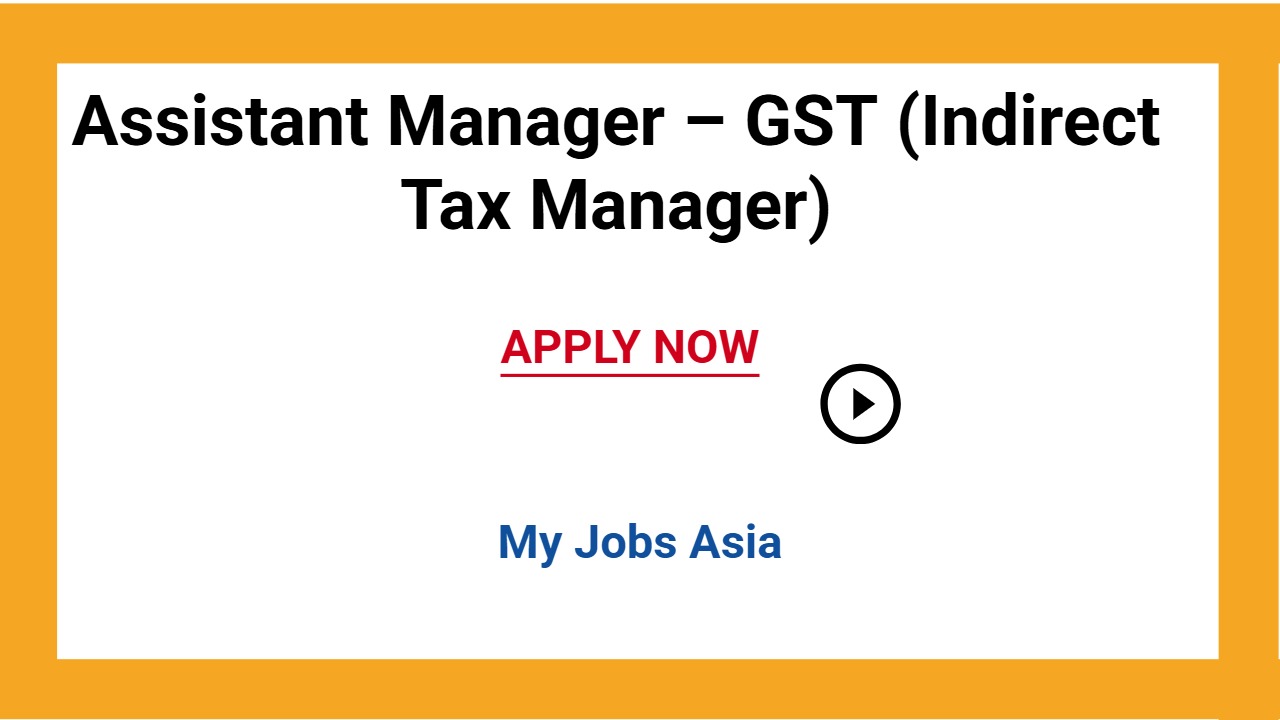 Assistant Manager – GST (Indirect Tax Manager)