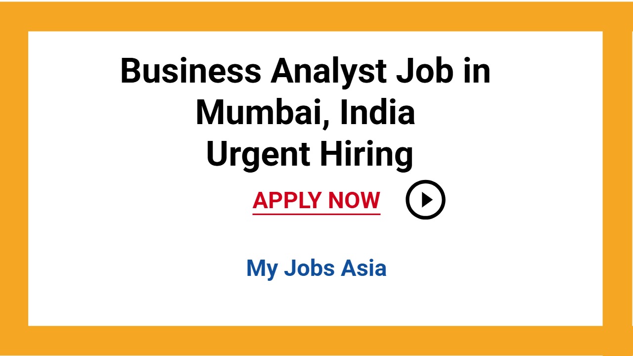 Business Analyst Job in Mumbai, India Urgent Hiring