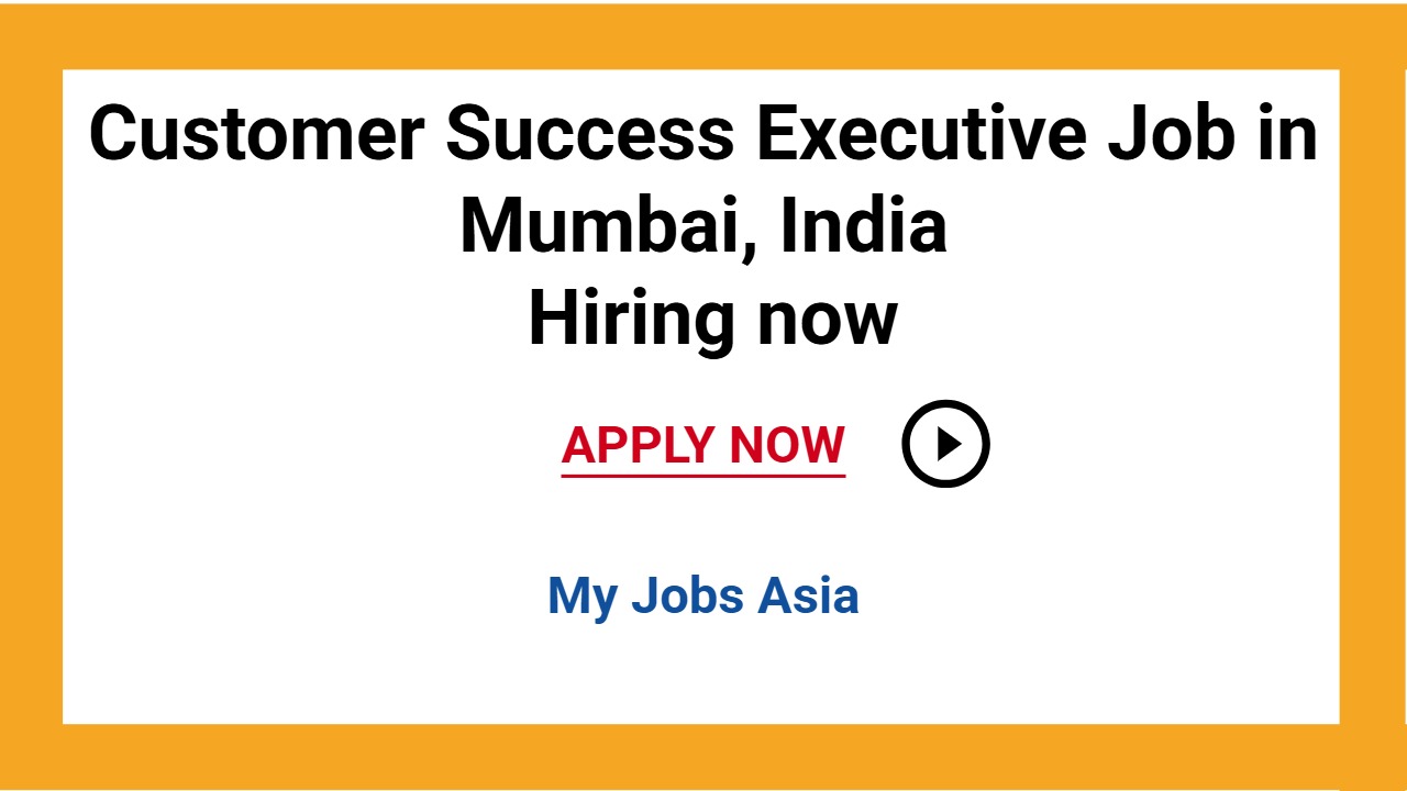 Customer Success Executive Job in Mumbai, India Hiring now