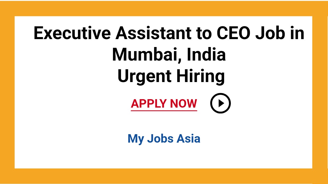 Executive Assistant to CEO Job in Mumbai, India Urgent Hiring