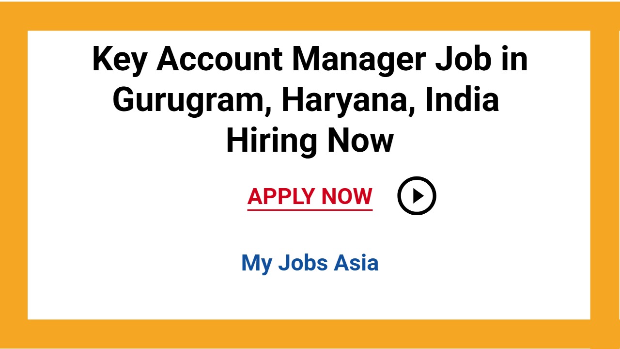 Key Account Manager Job in Gurugram, Haryana, India Hiring Now