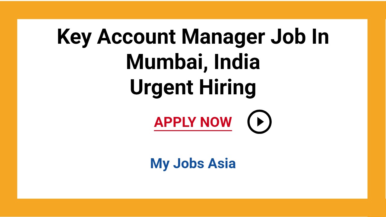 Key Account Manager Job In Mumbai, India Urgent Hiring