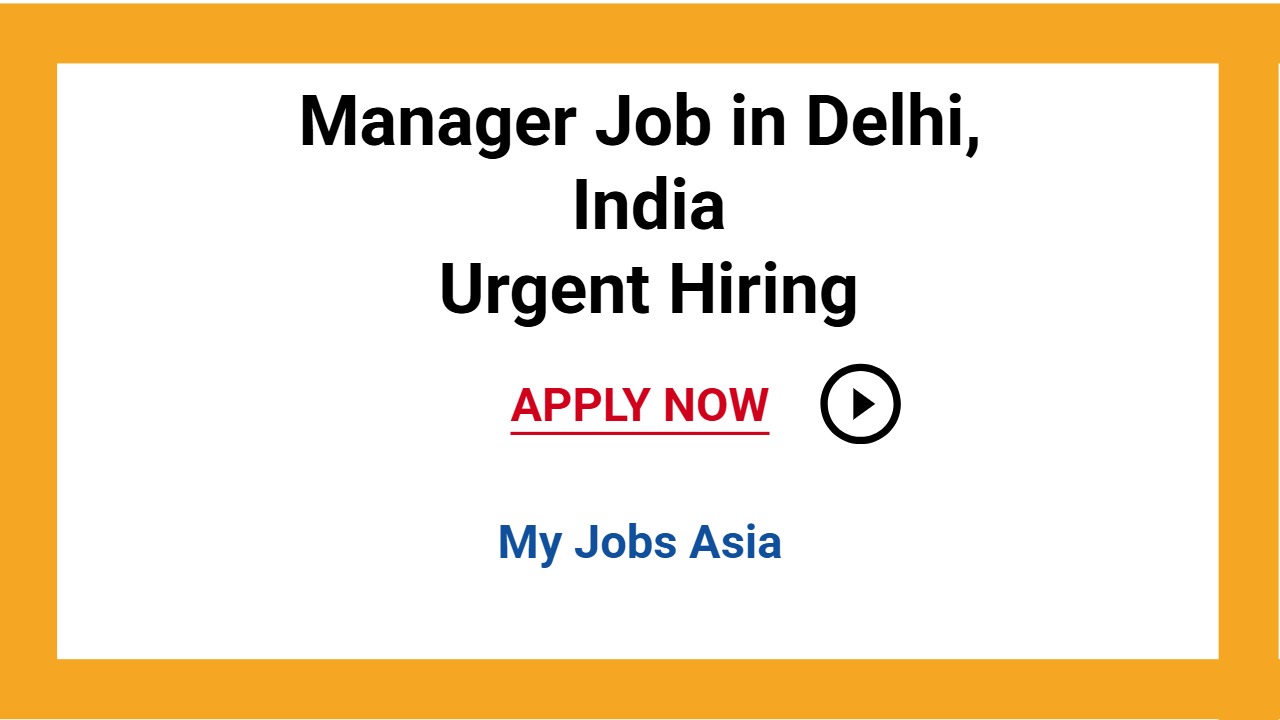 Manager Job in Delhi, India Urgent Hiring