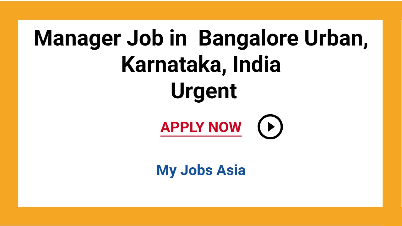 Manager Job in  Bangalore Urban, Karnataka, India