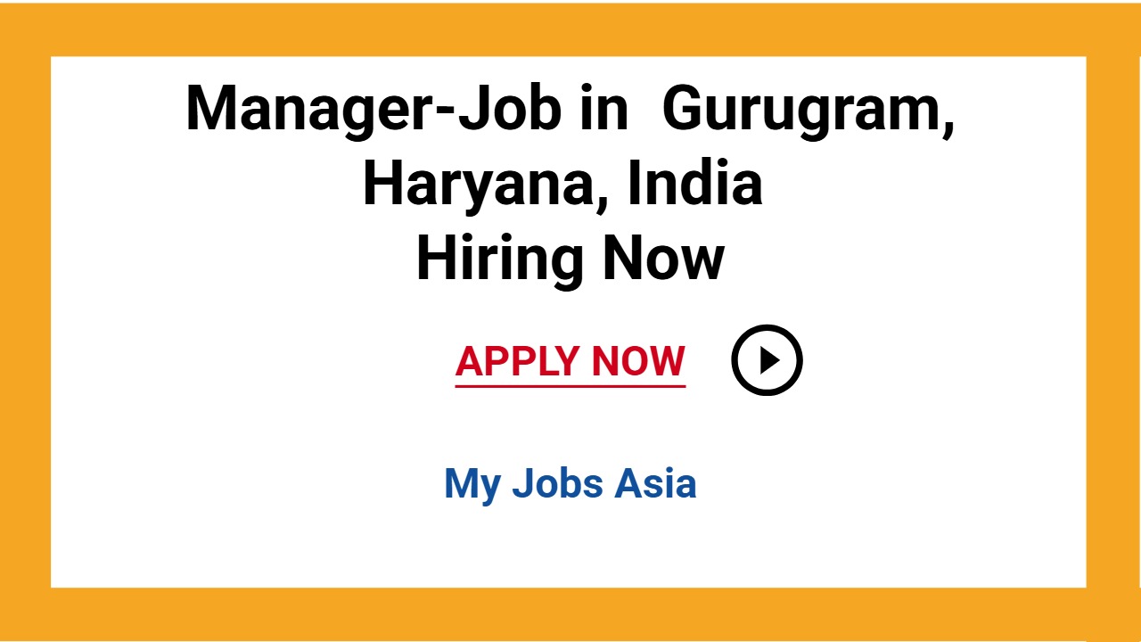 Manager-Job in  Gurugram, Haryana, India Hiring Now