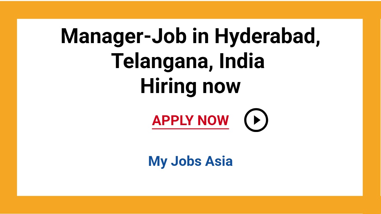 Manager-Job in Hyderabad, Telangana, India Hiring now