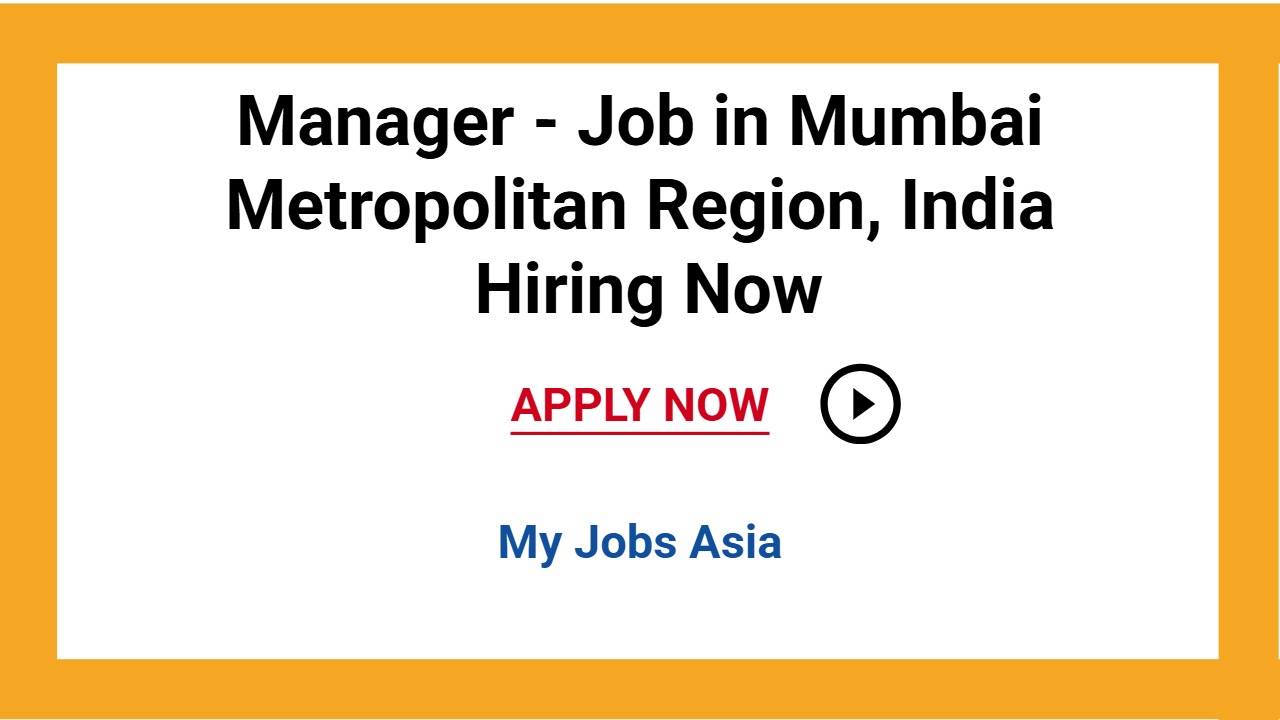 Manager - Job in Mumbai Metropolitan Region, India Hiring Now
