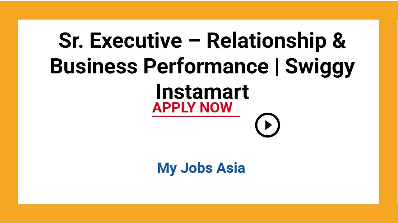 Sr. Executive – Relationship & Business Performance | Swiggy Instamart