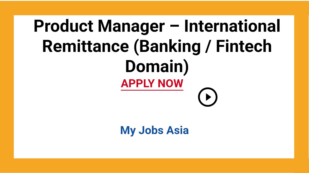 Product Manager – International Remittance (Banking / Fintech Domain)