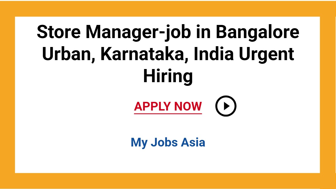 Store Manager-job in Bangalore Urban, Karnataka, India Urgent Hiring